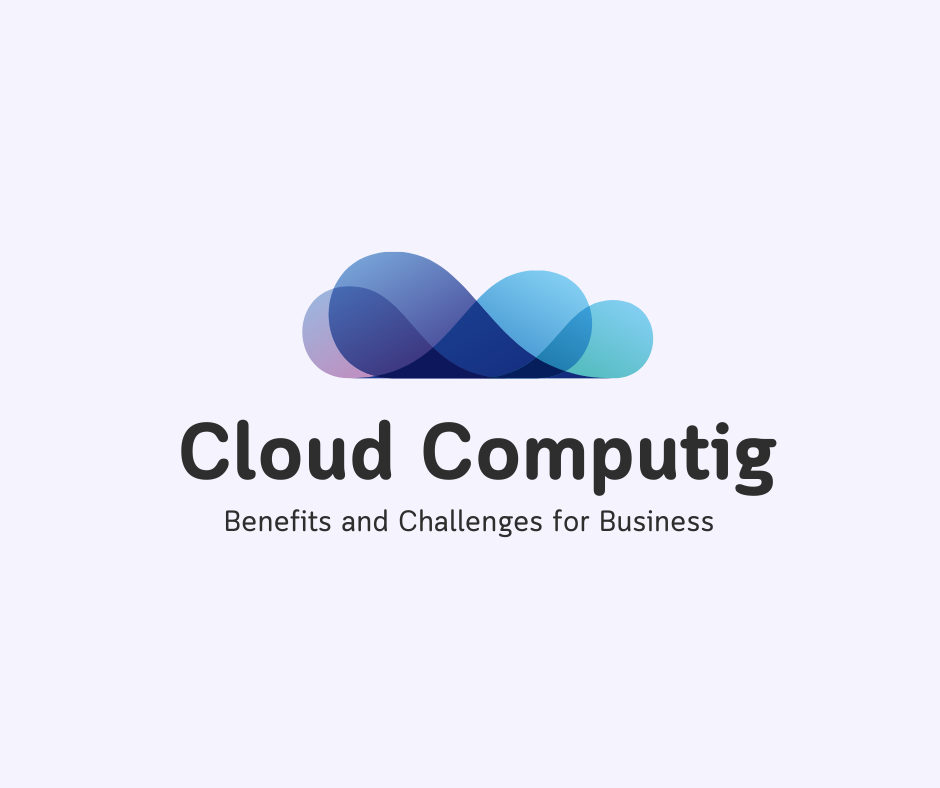 Cloud Computing: Benefits and Challenges for Your Business