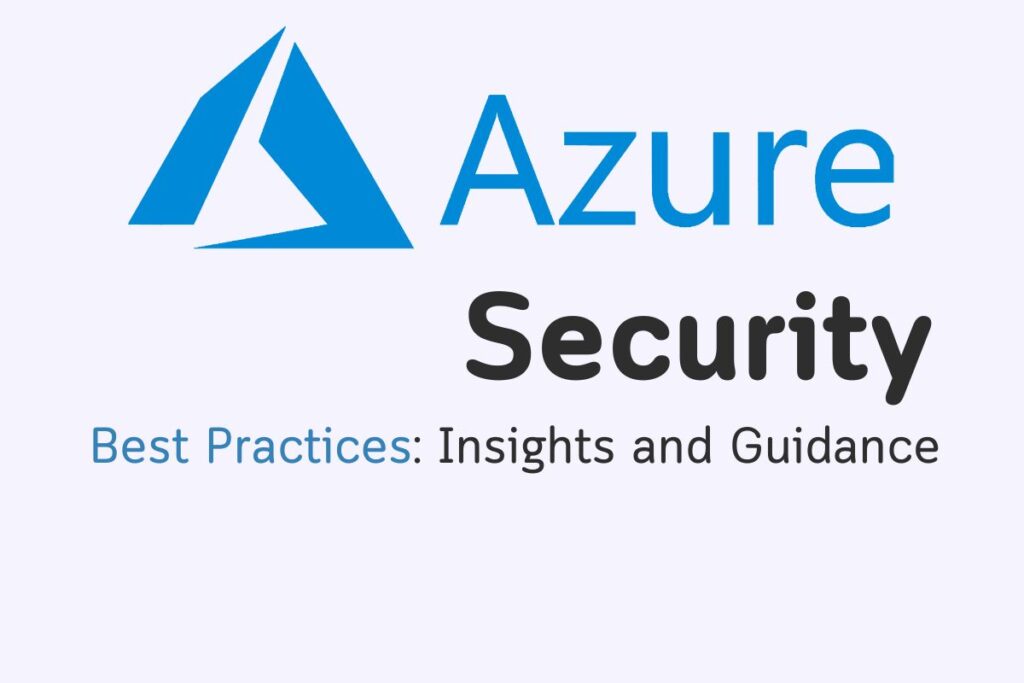 Mastering Azure Security Best Practices: Insights and Guidance