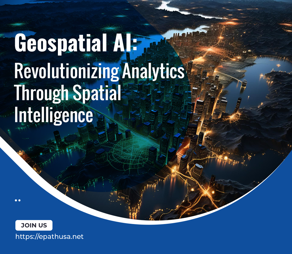 Geospatial AI: Revolutionizing Analytics Through Spatial Intelligence